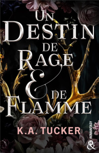 Un destin de rage & de flamme - Tucker K. A. ; Crettenand Lauriane
