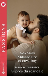Milliardaire et cow-boy ; Si près du scandale - Orwig Sara ; Anderson Sarah M.