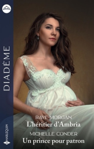 L'héritier d'Ambria ; Un prince pour patron - Morgan Raye ; Conder Michelle