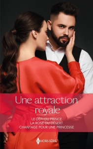 Une attraction royale. Le défi du prince ; La rose du désert ; Chantage pour une princesse - Kendrick Sharon ; Fielding Liz ; West Annie