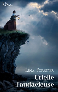 Les demoiselles du Cap Fréhel Tome 3 : Urielle l'audacieuse - Forestier Léna