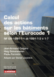 Calcul des actions sur les bâtiments selon l'Eurocode 1. NF EN 1991-1-1 et 1991-1-3 à 1-7 - Calgaro Jean-Armand ; Gulvanessian Haig ; Formichi