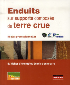 Enduits sur supports composés de terre crue. Règles professionnelles, 63 fiches d'exemples de mise e - Kremer Pierre ; Brechet Sophie