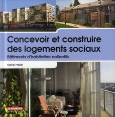 Concevoir et construire des logements sociaux. Bâtiments d'habitation collectifs - Platzer Michel ; Laffoucrière Yves