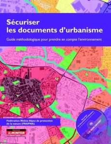 Sécuriser les documents d'urbanisme. Guide méthodologique pour prendre en compte l'environnement - FEDERATION RHONE-ALP
