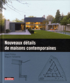 Nouveaux détails de maisons contemporaines - Phillips David ; Yamashita Megumi ; Lamothe Nielse