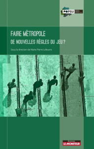 Faire métropole. De nouvelles règles du jeu ? - Lefeuvre Marie-Pierre