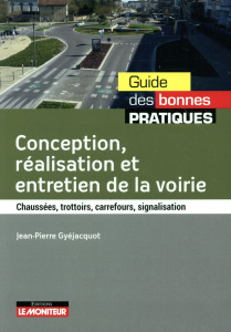 Conception, réalisation et entretien de la voirie. Chaussées, trottoirs, carrefours, signalisation - Gyéjacquot Jean-Pierre