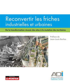 Reconvertir les friches industrielles et urbaines. De la transformation réussie des sites à la mutat - ASSOCIATION DES DIRE