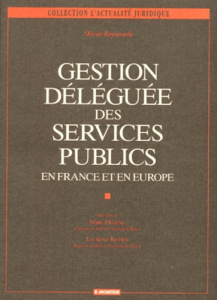 GESTION DELEGUEE DES SERVICES PUBLICS. En France et en Europe - Raymundie Olivier