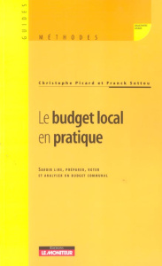 Le budget local en pratique. Savoir lire, préparer, voter et analyser un budget communal - Sottou Franck ; Picard Christophe