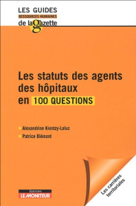 Les statuts des agents des hôpitaux en 100 questions - Blémont Patrice ; Kientzy Laluc Alexandrine