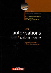 Les autorisations d'urbanisme. Permis de construire et déclaration des travaux - Gillig David ; Soler-Couteaux Pierre ; Strebler Je