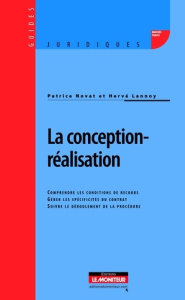 La conception-réalisation. Comprendre les conditions de recours ; Gérer les spécificités du contrat - Novat Patrice ; Lannoy Hervé