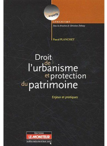Droit de l'urbanisme et protection du patrimoine. Enjeux et pratiques - Planchet Pascal