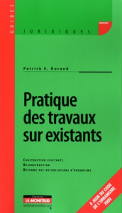 Pratique des travaux sur existant. Construction existante ; Reconstruction ; Réforme des autorisatio - Durand Patrick