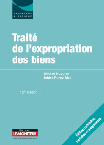 Traité de l'expropriation des biens. 12e édition - Huyghe Michel - Perez Mas Isidro