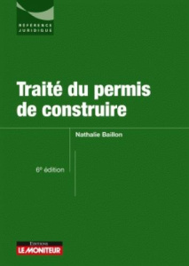 Traité du permis de construire. 6e édition - Baillon Nathalie