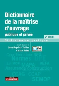 Dictionnaire de la maîtrise d'ouvrage publique et privée. 2e édition - Sabut Corine ; Taillan Jean-Baptiste