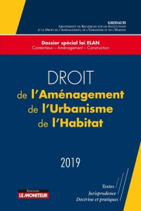Droit de l'aménagement, de l'urbanisme, de l'habitat. Edition 2019 - GRIDAUH