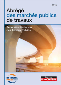 Abrégé des marchés publics de travaux. Edition 2019 - FEDERATION NATIONALE