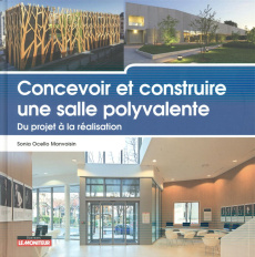 Concevoir et construire une salle polyvalente. Du projet à la réalisation - Ocello Monvoisin Sonia