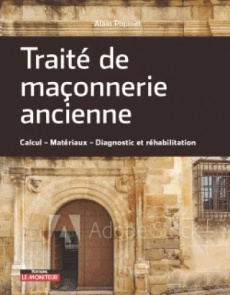 Traité de maçonnerie ancienne. Calculs, matériaux, diagnostic et réhabilitation - Popinet Alain ; Laage Gilles de ; Létoffé Frédéric