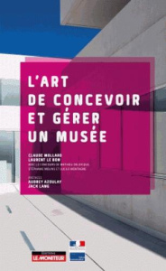 L'art de concevoir et gérer un musée - Mollard Claude ; Le Bon Laurent ; Azoulay Audrey ;