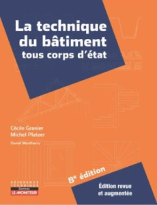 La technique du bâtiment. Tous corps d'état, 8e édition - Granier Cécile ; Platzer Michel ; Montharry Daniel