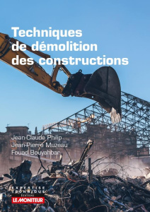 Techniques de démolition des constructions - Philip Jean-Claude ; Muzeau Jean-Pierre ; Bouyahba