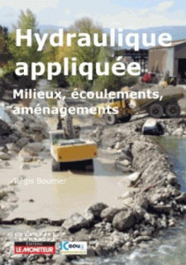 Hydraulique appliquée. Milieux, Ecoulements, Aménagements - Bourrier Régis