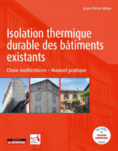 Isolation thermique durable des bâtiments existants. Choix multicritères - Manuel pratique - Moya Jean-Pierre ; Appéré Nathalie