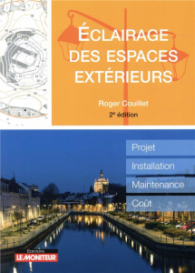 Eclairage des espaces extérieurs. Projet, installation, maintenance, coût, 2e édition - Couillet Roger