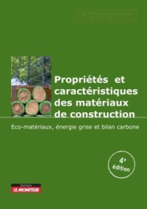 Propriétés et caractéristiques des matériaux de construction. Eco-matériaux - Energie grise - Bilan - Couasnet Yves ; Blachère Gérard