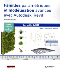 Familles paramétriques et modélisation avancée dans Autodesk® REVIT® - Drouant Philippe ; Di Giacomo Emmanuel