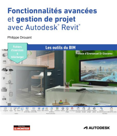 Fonctionnalités avancées et rendu avec Autodesk Revit. Familles système, interopérabilité, gestion d - Drouant Philippe ; Di Giacomo Emmanuel