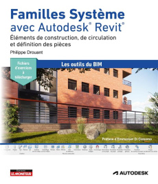 Familles Système avec Autodesk Revit. Eléments de construction, de circulation et définition des piè - Drouant Philippe ; Di Giacomo Emmanuel