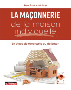 Maçonnerie de la maison individuelle. En blocs de terre cuite ou de béton - Mac Mahon Benoît