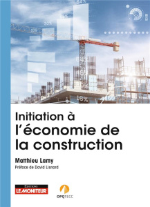 Initiation à l'économie de la construction - Lamy Matthieu ; Lisnard David