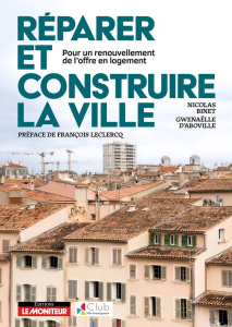 Réparer et construire la ville. Pour un renouvellement de l'offre en logements - Binet Nicolas ; Aboville Gwenaëlle d' ; Leclercq F