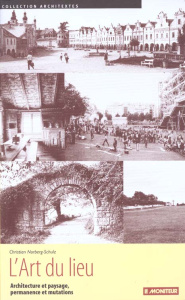 L'art du lieu. Architecture et paysage, permanence et mutations - Norberg-Schulz Christian ; Guglielmetti Anne ; Le