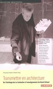 Transmettre en architecture. De l'héritage de Le Corbusier à l'enseignement de Henri Ciriani - Arnold Françoise ; Cling Daniel