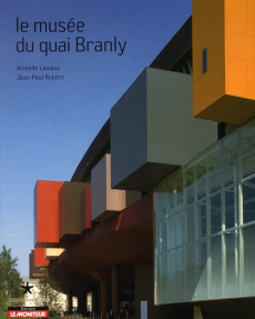 Le musée du quai Branly - Lavalou Armelle ; Robert Jean-Paul
