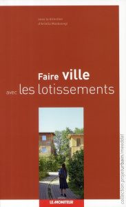 Faire ville avec les lotissements - Masboungi Ariella ; Gravelaine Frédérique de