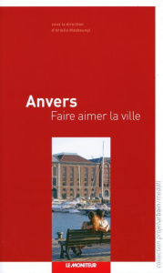 Anvers. Faire aimer la ville - Masboungi Ariella