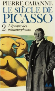 Le Siècle de Picasso Tome 2 : L'Epoque des métamorphoses. 1912-1937 - Cabanne Pierre