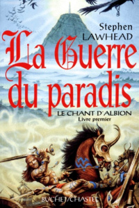 Chant d'Albion Tome 1 : La guerre du paradis - Lawhead Stephen R