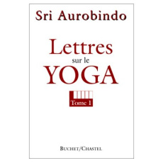 LETTRES SUR LE YOGA. Tome 1 - AUROBINDO SHRI