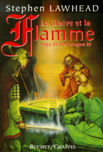 La saga du Roi Dragon Tome 3 : Le glaive et la flamme - Lawhead Stephen R