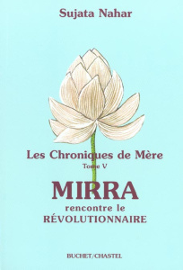 Les Chroniques de Mère. Tome 5, Mirra rencontre le révolutionnaire - Nahar Sujata